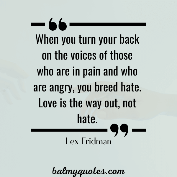 “People need love more than they need advice. Most people know the right thing to do, they just need someone to believe in them