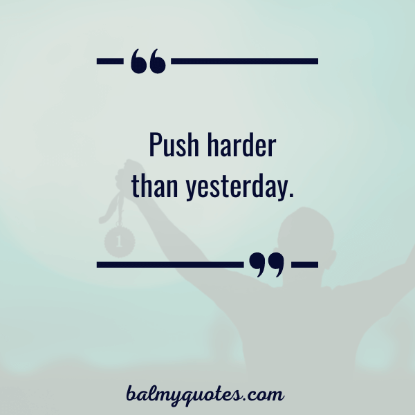 push harder than yesterday