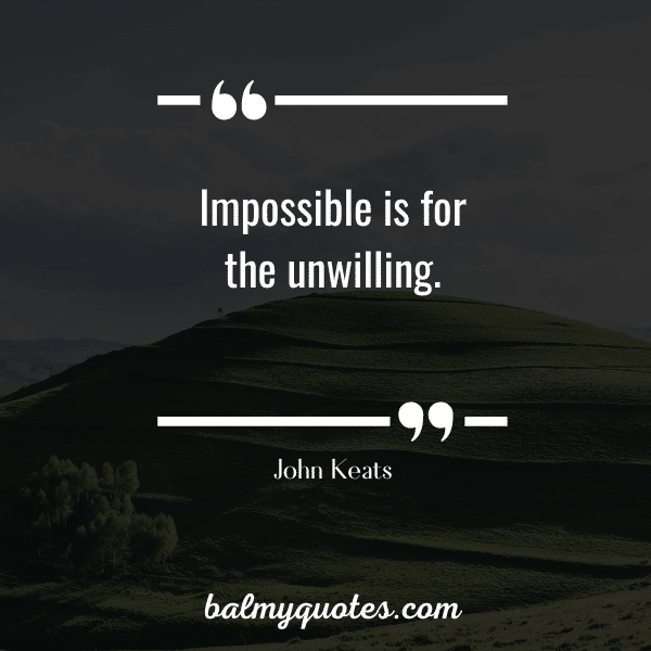 "Impossible is for the unwilling."