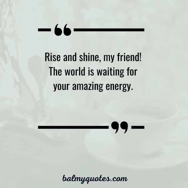 GOOD MORNING QUOTE FOR FRIENDS - 14