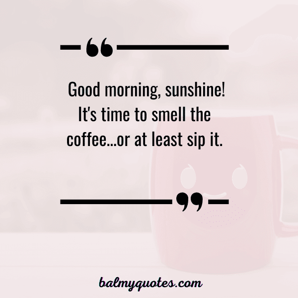 GOOD MORNING QUOTE FOR FRIENDS - 6