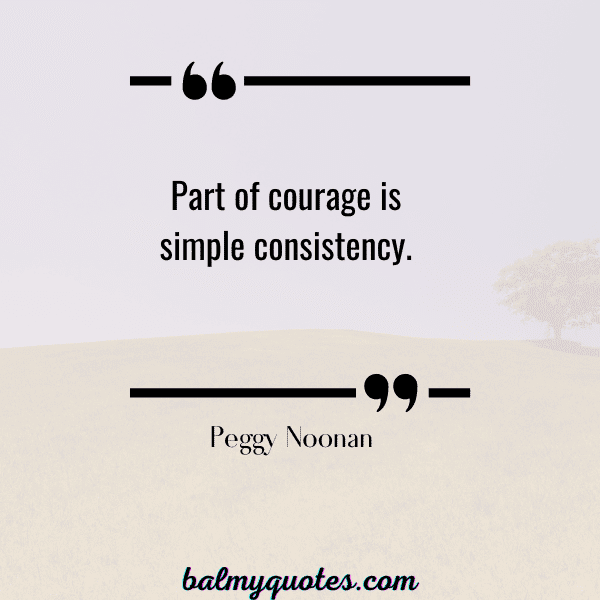 CONSISTENCY QUOTE- PEGGY NOONAN