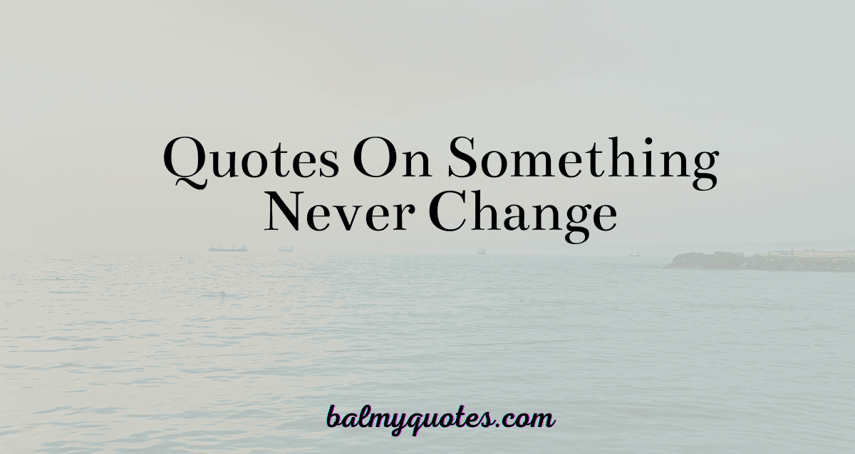 quotes on something never change