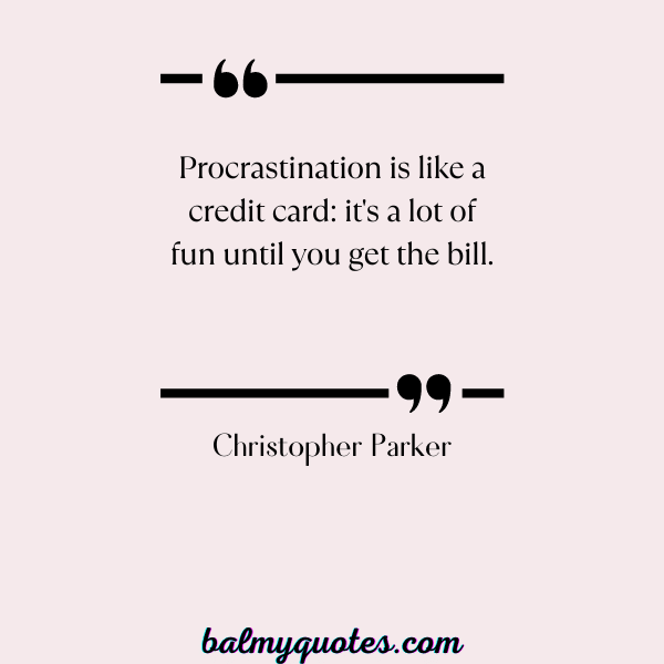 CHRISTOPHER PARKER- QUOTES ON PROCRASTINATION