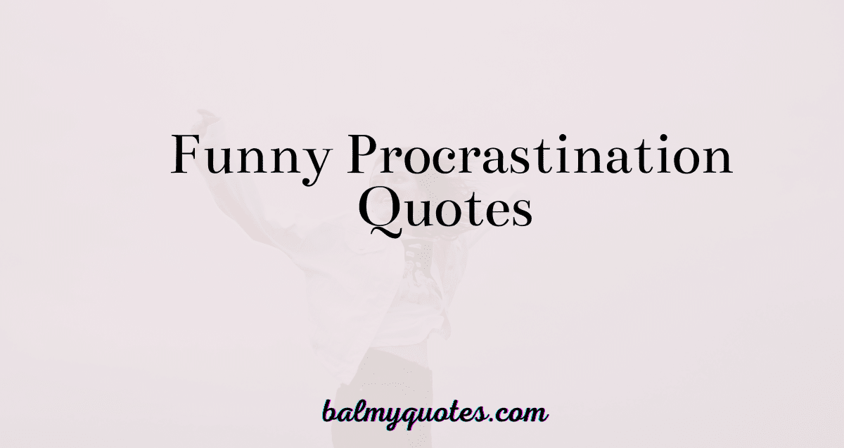 FUNNY PROCRASTINATION QUOTES
