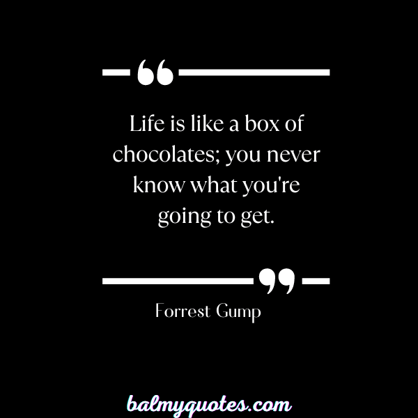 FORREST GUMP QUOTE- LIFE IS FULL OF SURPRISES QUOTES
