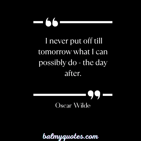 OSCAR WILDE - FUNNY PROCRASTINATION QUOTES