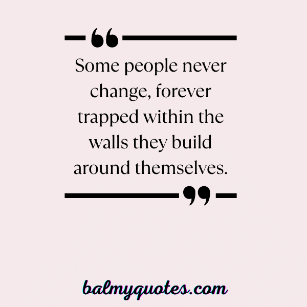 SOME PEOPLE NEVER CHANGE - 4