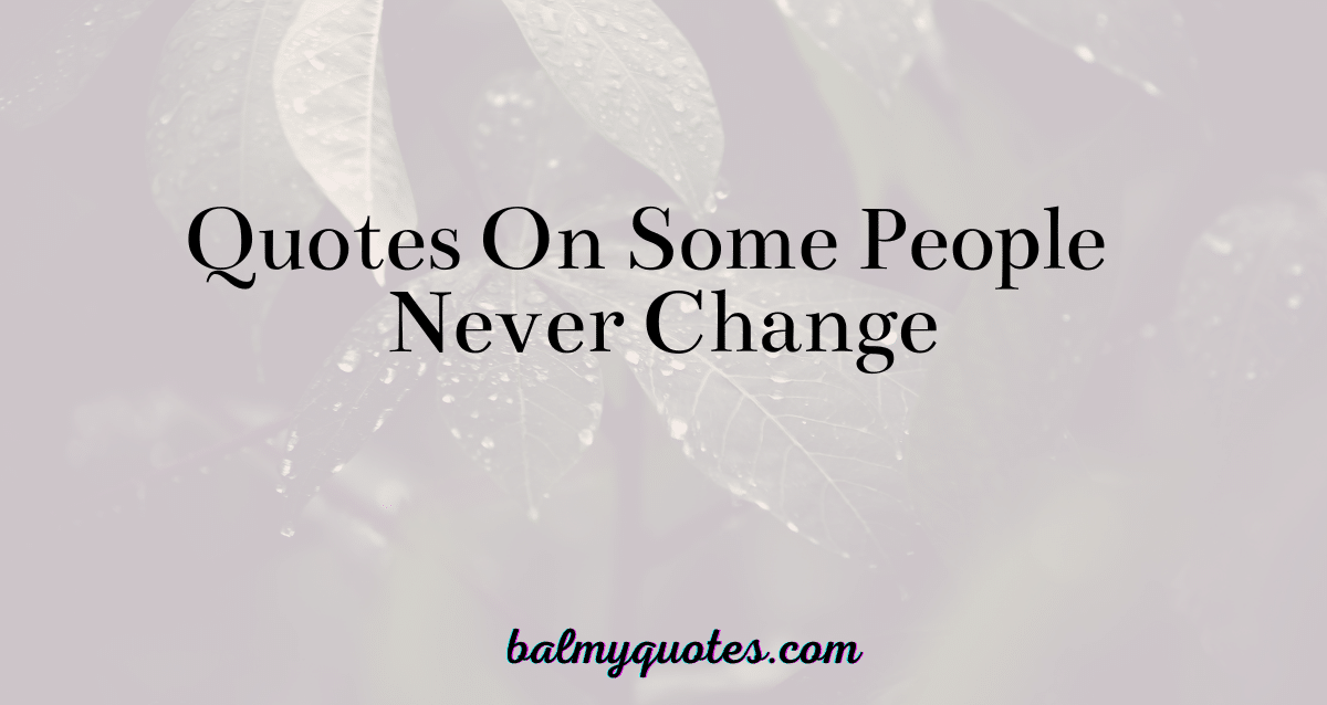quotes on some people never change