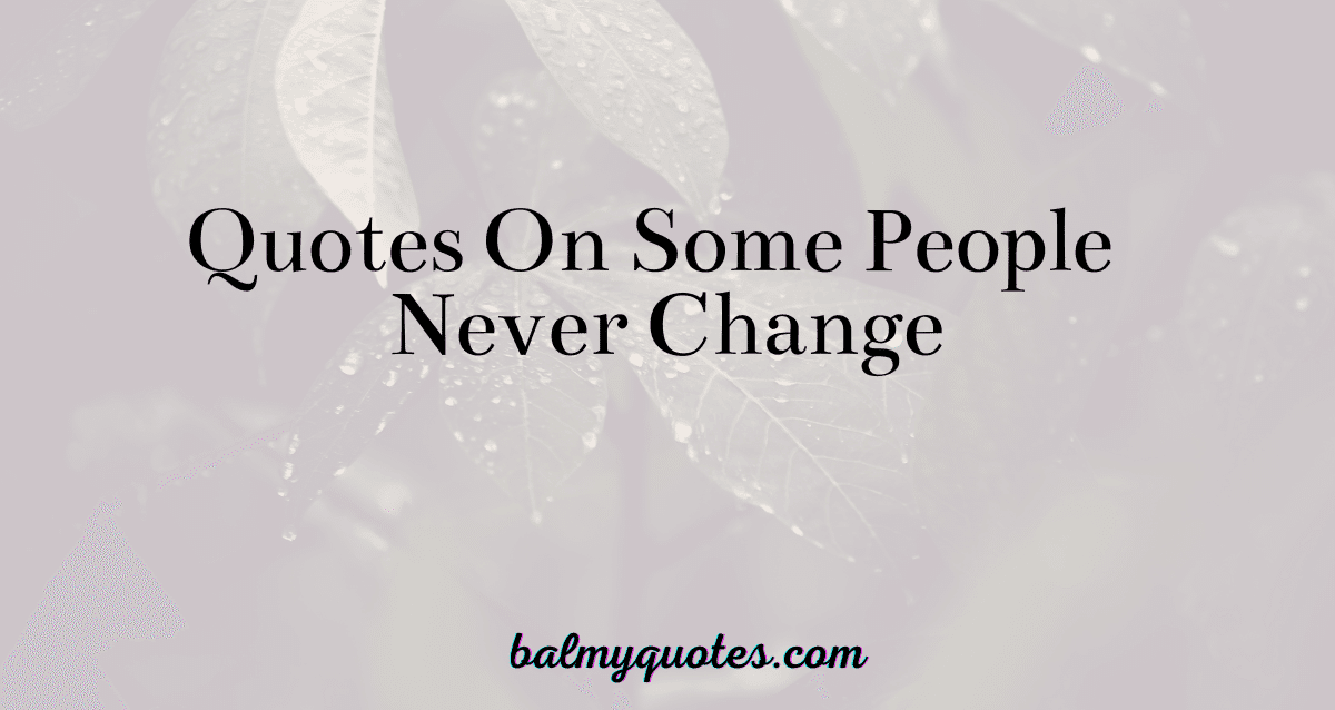 quotes on some people never change