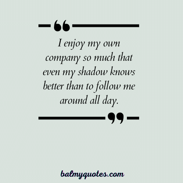 LEAVE ME ALONE QUOTE