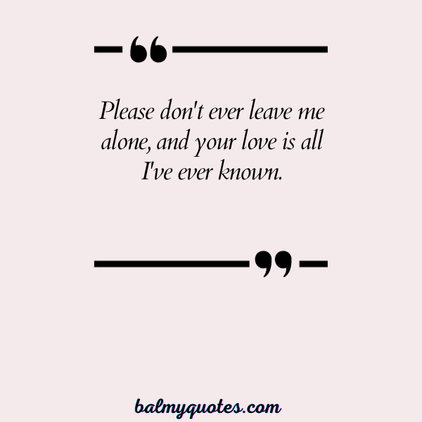 NEVER LEAVE ME ALONE QUOTE- 6