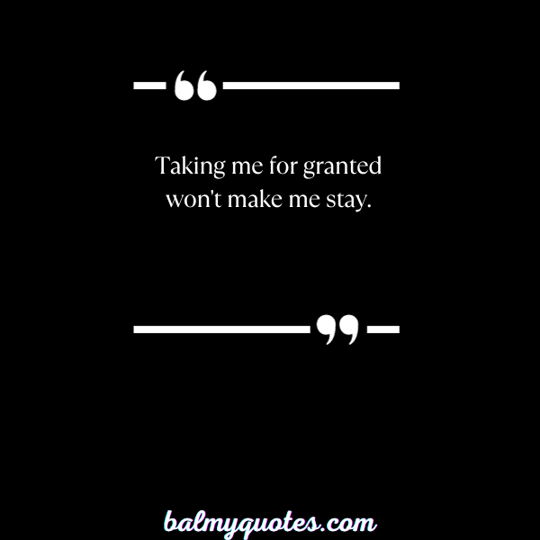 Don't take me granted quotes