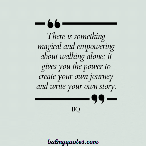 BQ - QUOTES ON WALKING ALONE