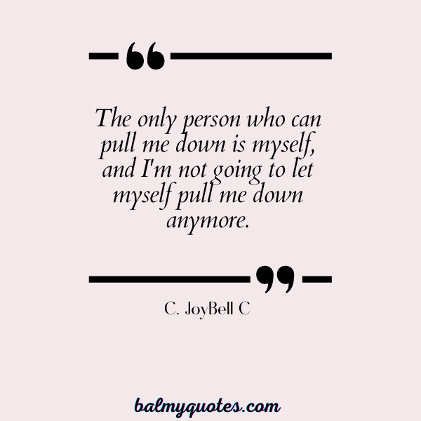 C. JoyBell C - QUOTES ON STANDING UP FOR YOURSELF