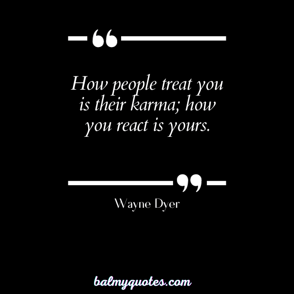 KARMA QUOTES - WAYNE DYER