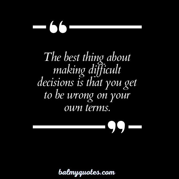 AKING DIFFICULT DECISIONS IN LIFE