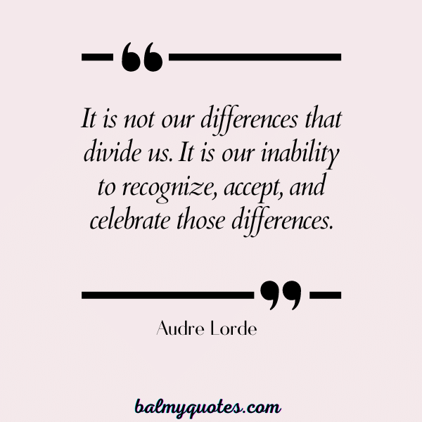QUOTES ON ACCEPTING OTHERS - Audre Lorde