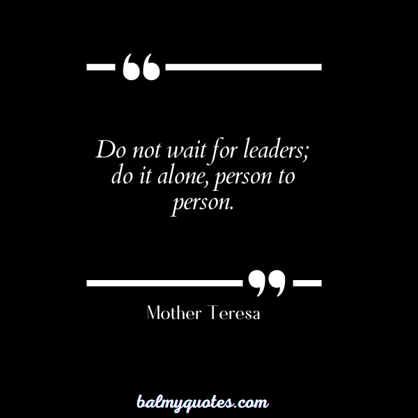 don't give importance to anyone quotes - Mother Teresa