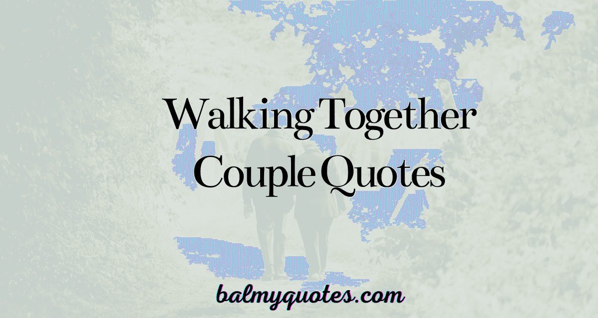 walking together couple quotes