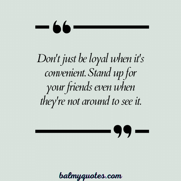 BE LOYAL BEHIND MY BACK QUOTES - 21