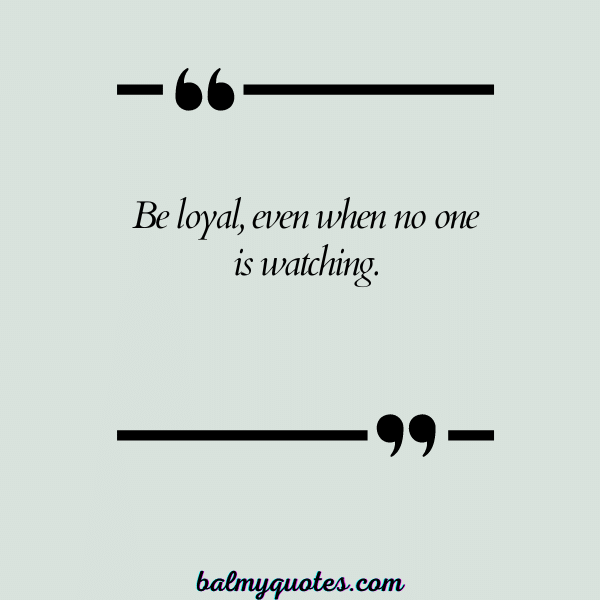 BE LOYAL BEHIND MY BACK QUOTES - 27