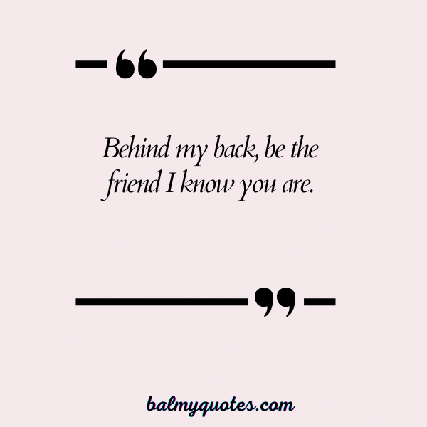 BE LOYAL BEHIND MY BACK QUOTES- 28