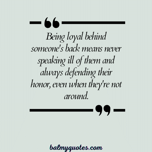 BE LOYAL BEHIND MY BACK QUOTES - 3