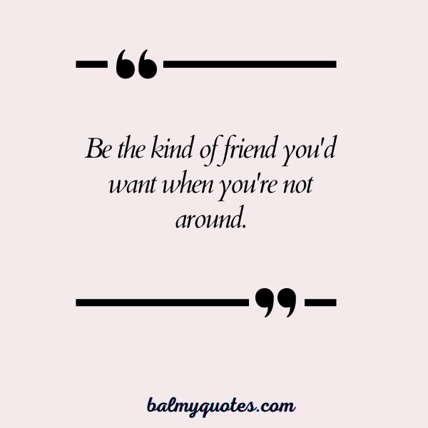 BE LOYAL BEHIND MY BACK QUOTES- 31