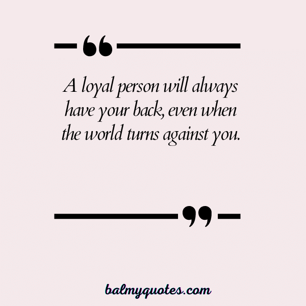 BE LOYAL BEHIND MY BACK QUOTES- 4