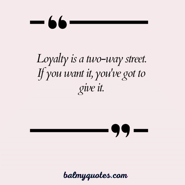 BE LOYAL BEHIND MY BACK QUOTES- 40