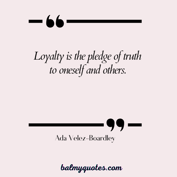 BE LOYAL BEHIND MY BACK QUOTES- Ada Velez-Boardley