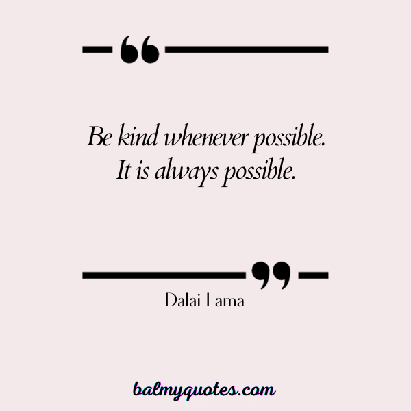 Dalai Lama - quotes on being humble and kind.