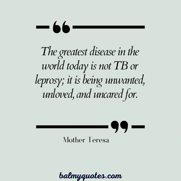 FEELING UNLOVED QUOTES - Mother Teresa
