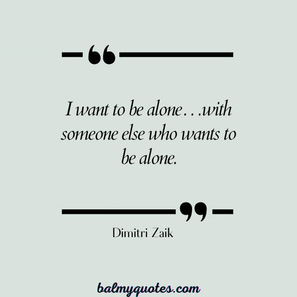 I DO NOT WANT TO TALK TO ANYONE QUOTES -Dimitri Zaik