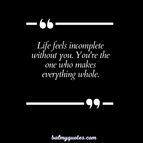 INCOMPLETE WITHOUT YOU QUOTES 9