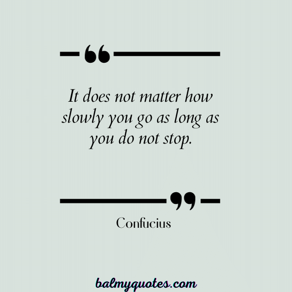 KEEP PUSHING QUOTES - Confucius