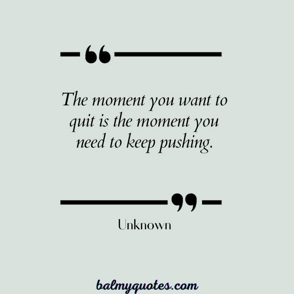 KEEP PUSHING QUOTES - UNKNOWN