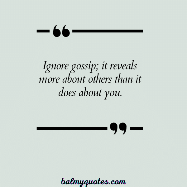 LET THEM gossip YOU QUOTE- unknown