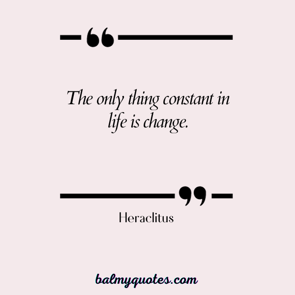 NOTHING LASTS FOREVER QUOTES- Heraclitus