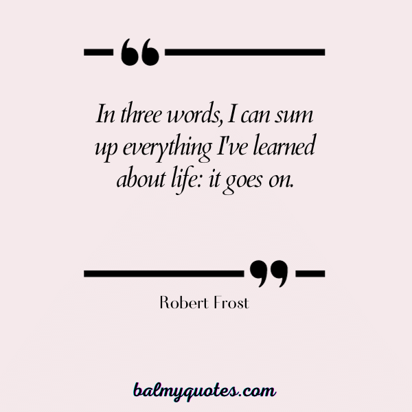 NOTHING LASTS FOREVER QUOTES- Robert Frost