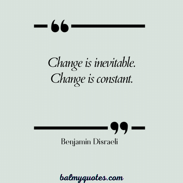 QUOTES ON PEOPLE CHANGE - Benjamin Disraeli