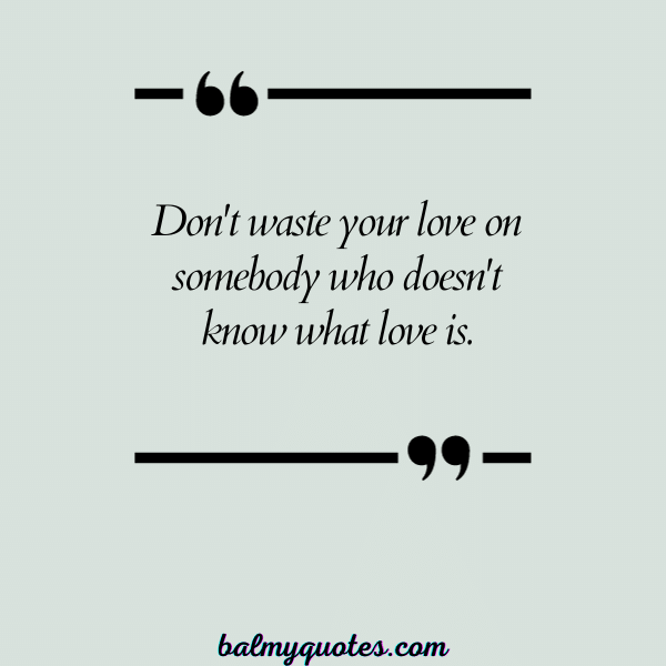 QUOTES ON WHEN SOMEONE DOESN'T VALUE YOU- 20
