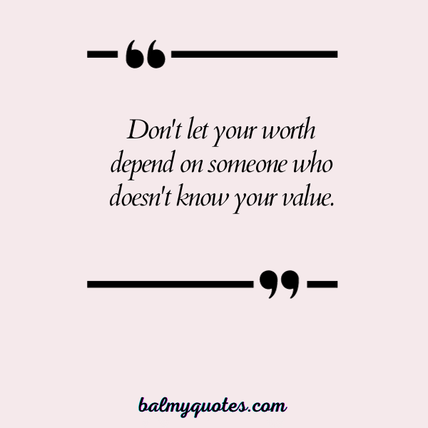 QUOTES WHEN SOMEONE DOESN'T VALUE YOU - 19