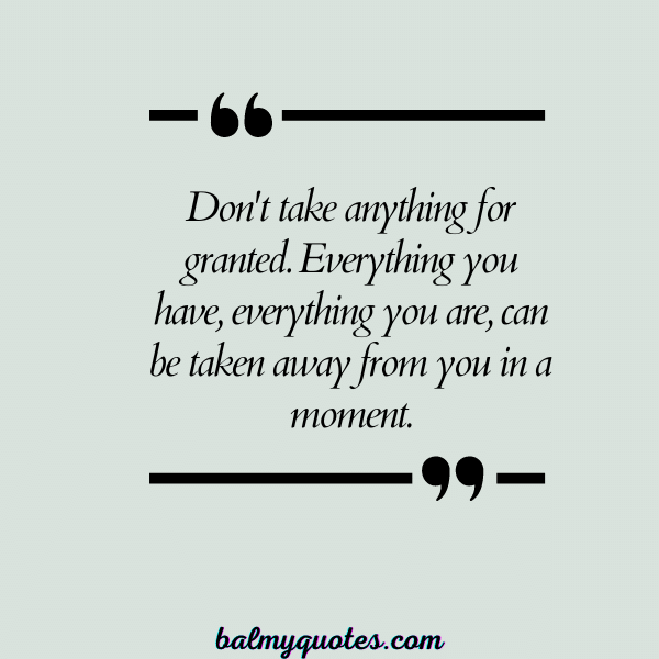don't take life for granted quotes - 22