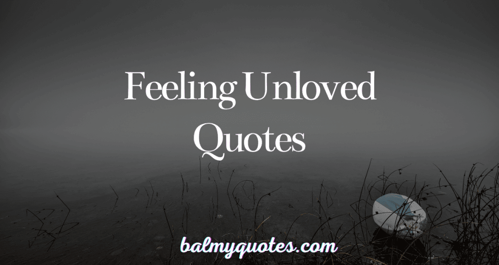 feeling unloved quotes
