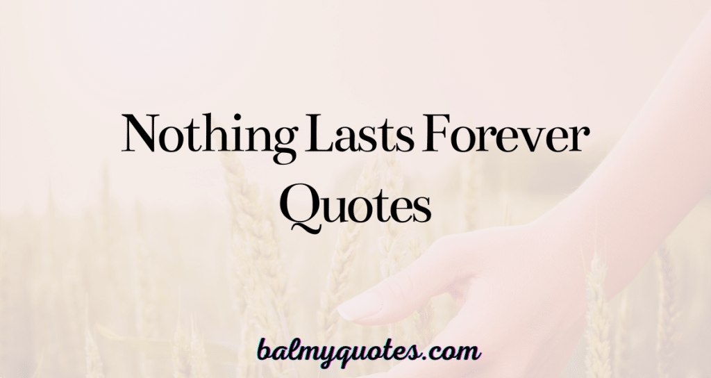 nothing lasts forever quotes