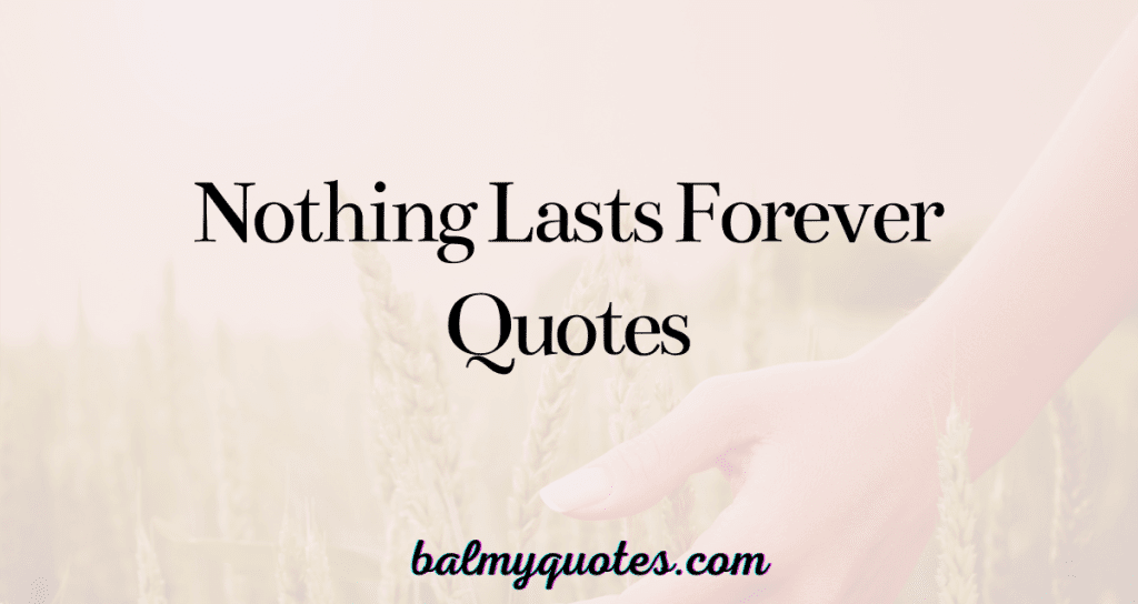 nothing lasts forever quotes