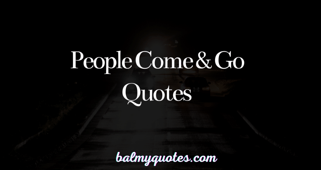people come and go quotes