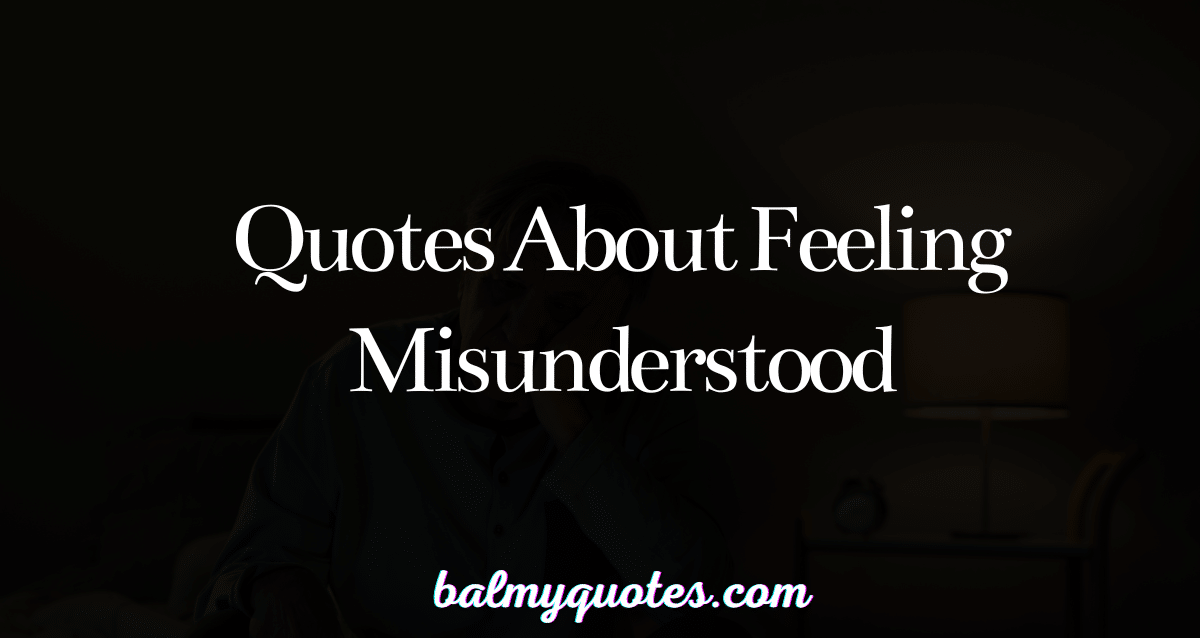 30 Powerful Quotes About Feeling Misunderstood